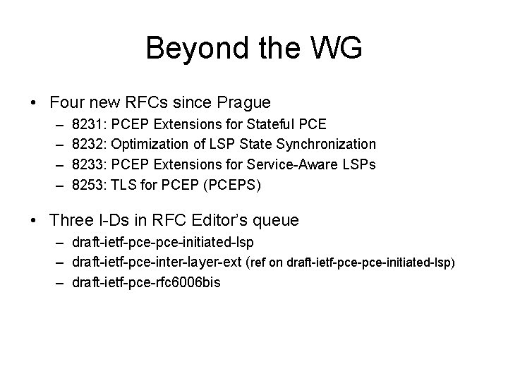 Beyond the WG • Four new RFCs since Prague – – 8231: PCEP Extensions