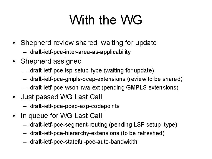 With the WG • Shepherd review shared, waiting for update – draft-ietf-pce-inter-area-as-applicability • Shepherd