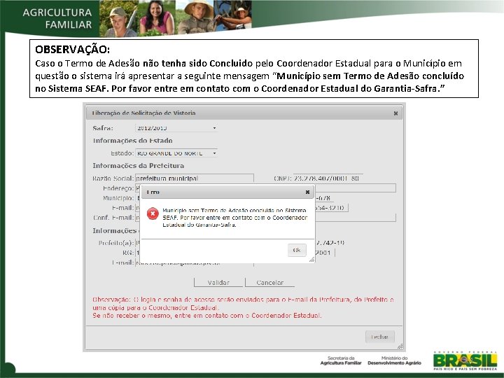 OBSERVAÇÃO: Caso o Termo de Adesão não tenha sido Concluido pelo Coordenador Estadual para