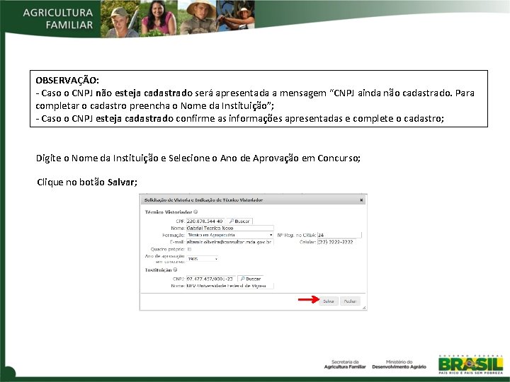 OBSERVAÇÃO: - Caso o CNPJ não esteja cadastrado será apresentada a mensagem “CNPJ ainda