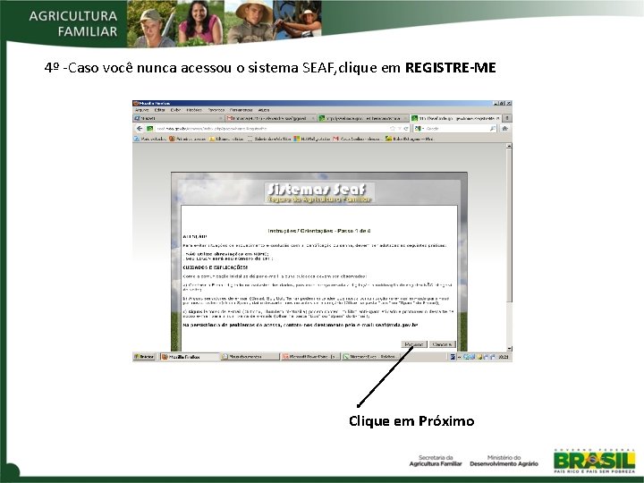 4º -Caso você nunca acessou o sistema SEAF, clique em REGISTRE-ME Clique em Próximo