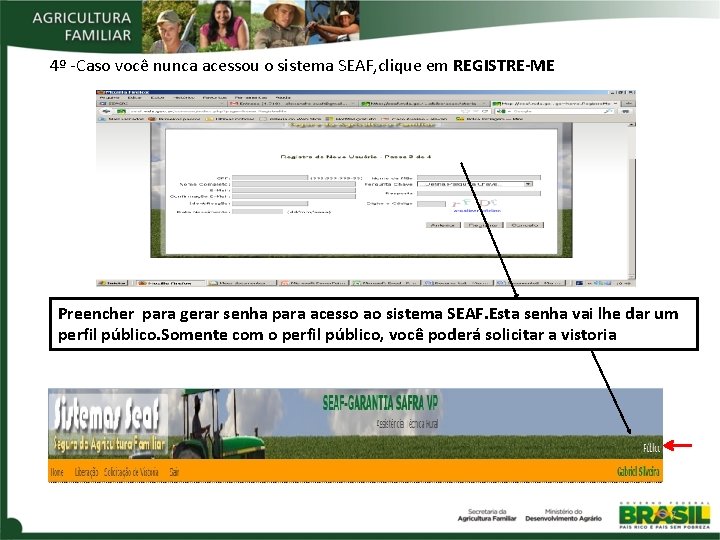 4º -Caso você nunca acessou o sistema SEAF, clique em REGISTRE-ME Preencher para gerar