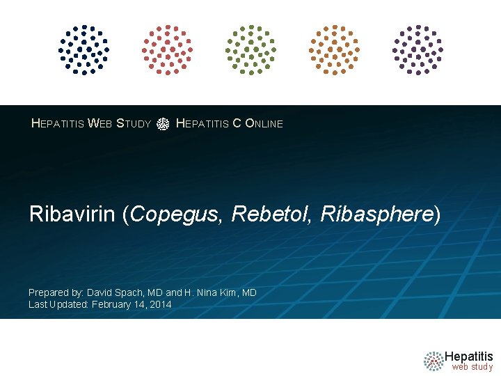 HEPATITIS WEB STUDY HEPATITIS C ONLINE Ribavirin (Copegus, Rebetol, Ribasphere) Prepared by: David Spach,