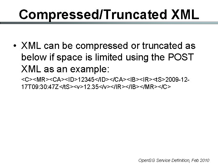 Compressed/Truncated XML • XML can be compressed or truncated as below if space is