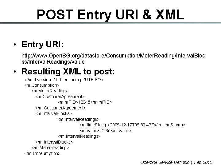 POST Entry URI & XML • Entry URI: http: //www. Open. SG. org/datastore/Consumption/Meter. Reading/Interval.