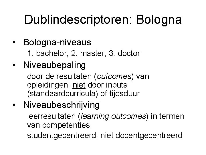 Dublindescriptoren: Bologna • Bologna-niveaus 1. bachelor, 2. master, 3. doctor • Niveaubepaling door de