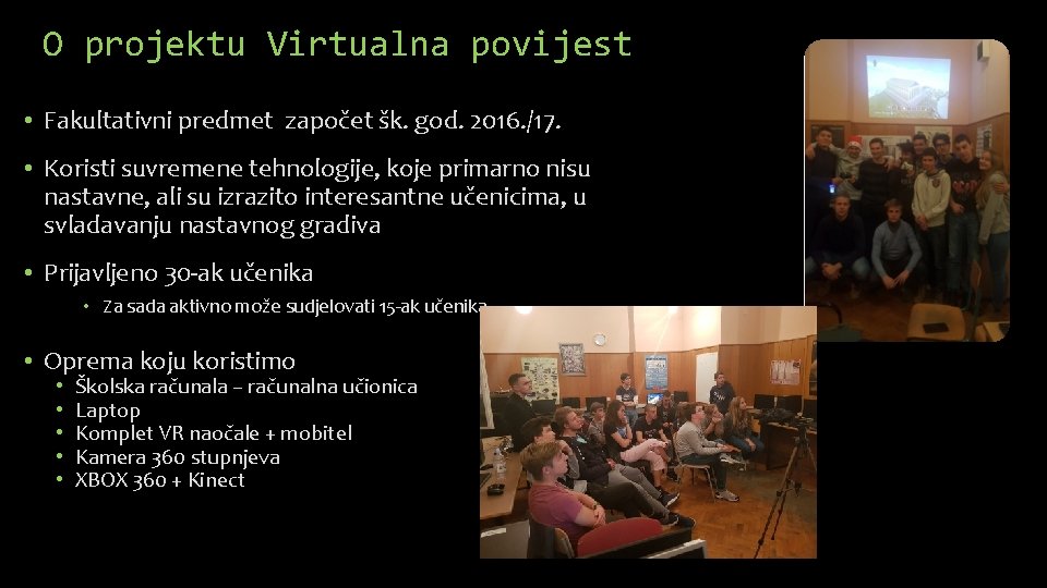 O projektu Virtualna povijest • Fakultativni predmet započet šk. god. 2016. /17. • Koristi