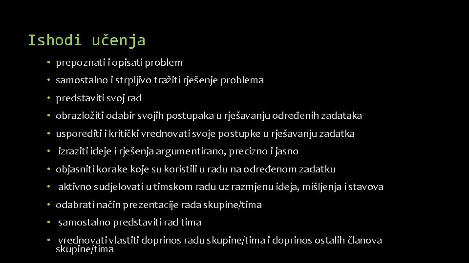 Ishodi učenja • prepoznati i opisati problem • samostalno i strpljivo tražiti rješenje problema