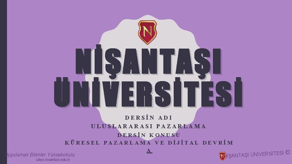 NİŞANTAŞI ÜNİVERSİTESİ DERSİN ADI ULUSLARARASI PAZARLAMA DERSİN KONUSU KÜRESEL PAZARLAMA VE DİJİTAL DEVRİM A