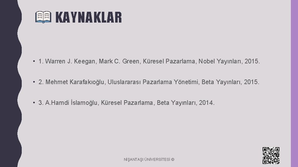 KAYNAKLAR • 1. Warren J. Keegan, Mark C. Green, Küresel Pazarlama, Nobel Yayınları, 2015.