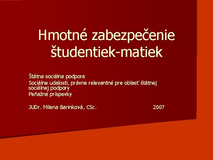 Hmotné zabezpečenie študentiek-matiek Štátna sociálna podpora Sociálne udalosti, právne relevantné pre oblasť štátnej sociálnej