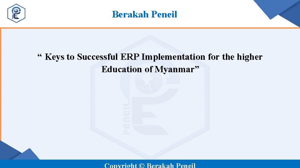 Berakah Peneil “ Keys to Successful ERP Implementation for the higher Education of Myanmar”