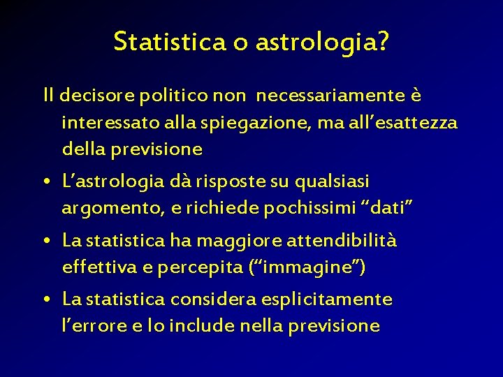 Statistica o astrologia? Il decisore politico non necessariamente è interessato alla spiegazione, ma all’esattezza