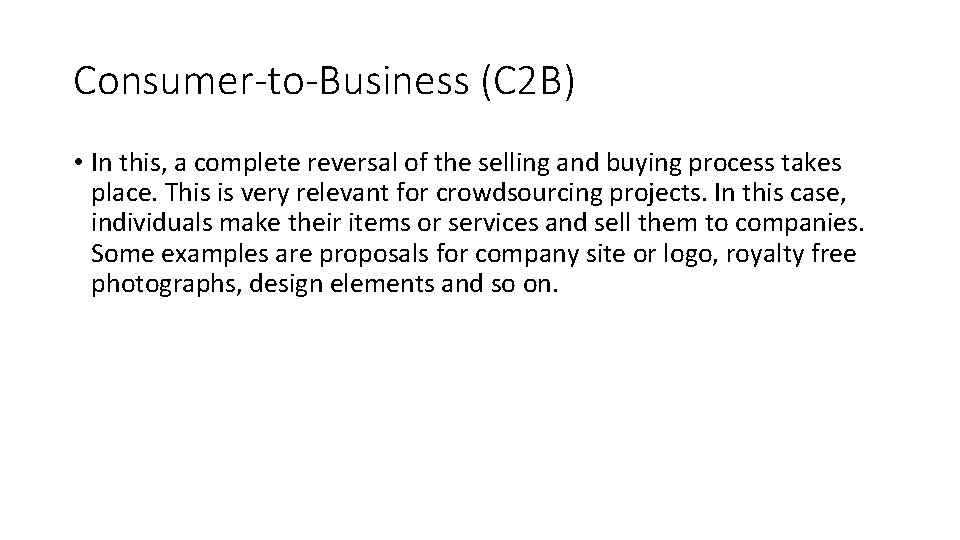 Consumer-to-Business (C 2 B) • In this, a complete reversal of the selling and