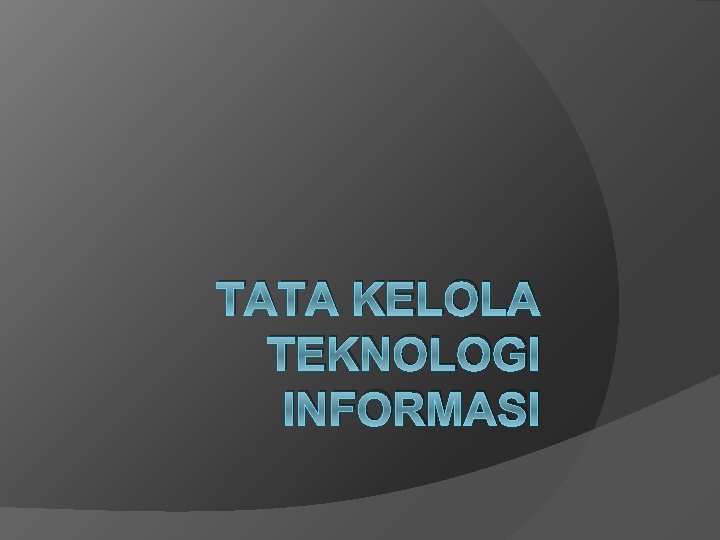 TATA KELOLA TEKNOLOGI INFORMASI 