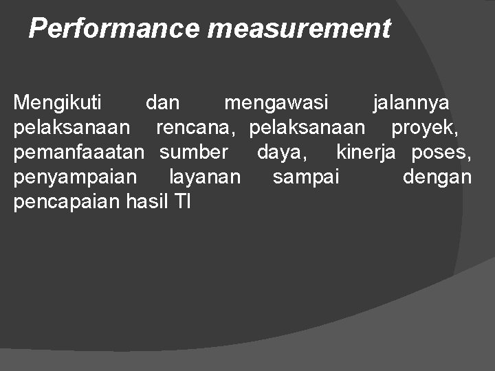 Performance measurement Mengikuti dan mengawasi jalannya pelaksanaan rencana, pelaksanaan proyek, pemanfaaatan sumber daya, kinerja