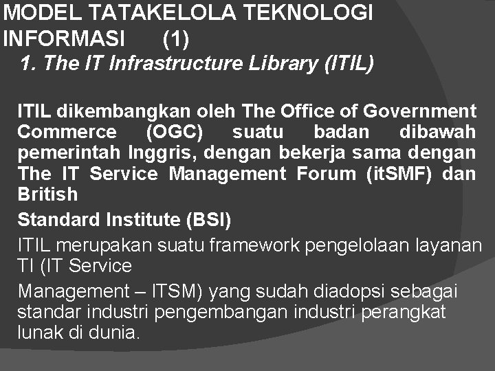 MODEL TATAKELOLA TEKNOLOGI INFORMASI (1) 1. The IT Infrastructure Library (ITIL) ITIL dikembangkan oleh