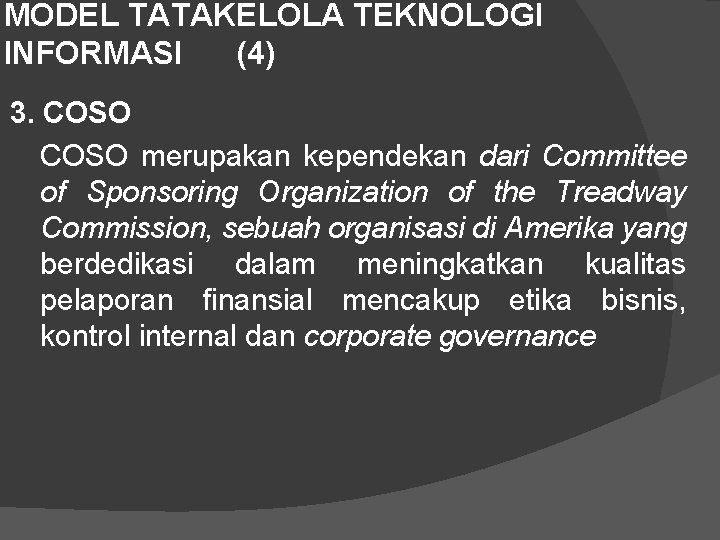 MODEL TATAKELOLA TEKNOLOGI INFORMASI (4) 3. COSO merupakan kependekan dari Committee of Sponsoring Organization