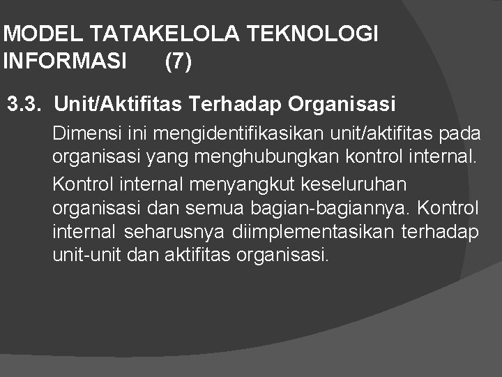 MODEL TATAKELOLA TEKNOLOGI INFORMASI (7) 3. 3. Unit/Aktifitas Terhadap Organisasi Dimensi ini mengidentifikasikan unit/aktifitas