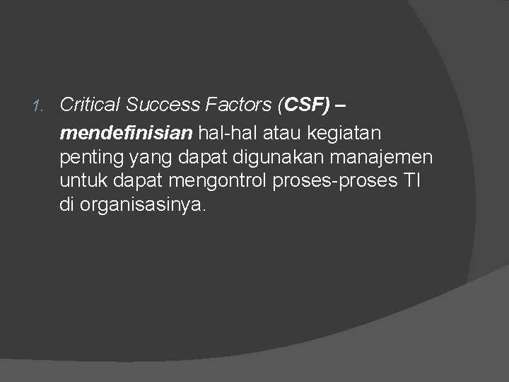 1. Critical Success Factors (CSF) – mendefinisian hal-hal atau kegiatan penting yang dapat digunakan
