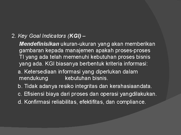 2. Key Goal Indicators (KGI) – Mendefinisikan ukuran-ukuran yang akan memberikan gambaran kepada manajemen