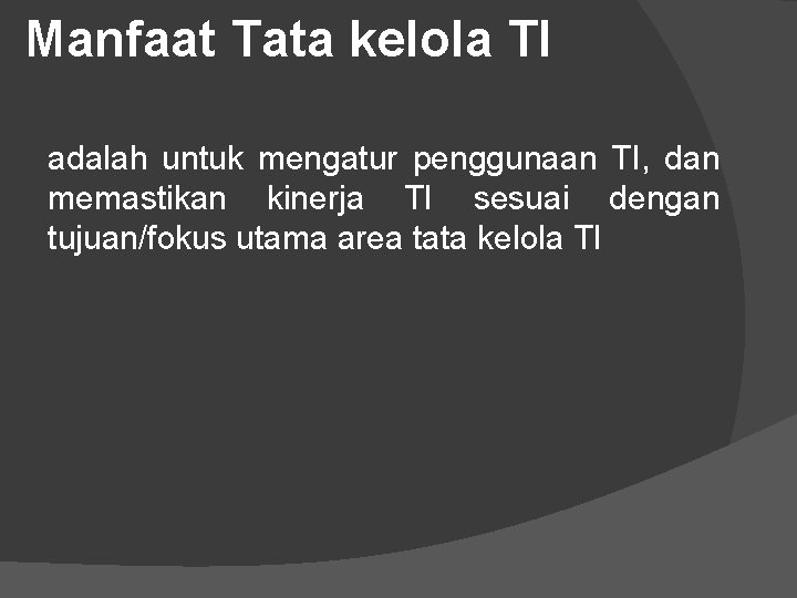 Manfaat Tata kelola TI adalah untuk mengatur penggunaan TI, dan memastikan kinerja TI sesuai Manfaat Tata kelola TI adalah untuk mengatur penggunaan TI, dan memastikan kinerja TI sesuai