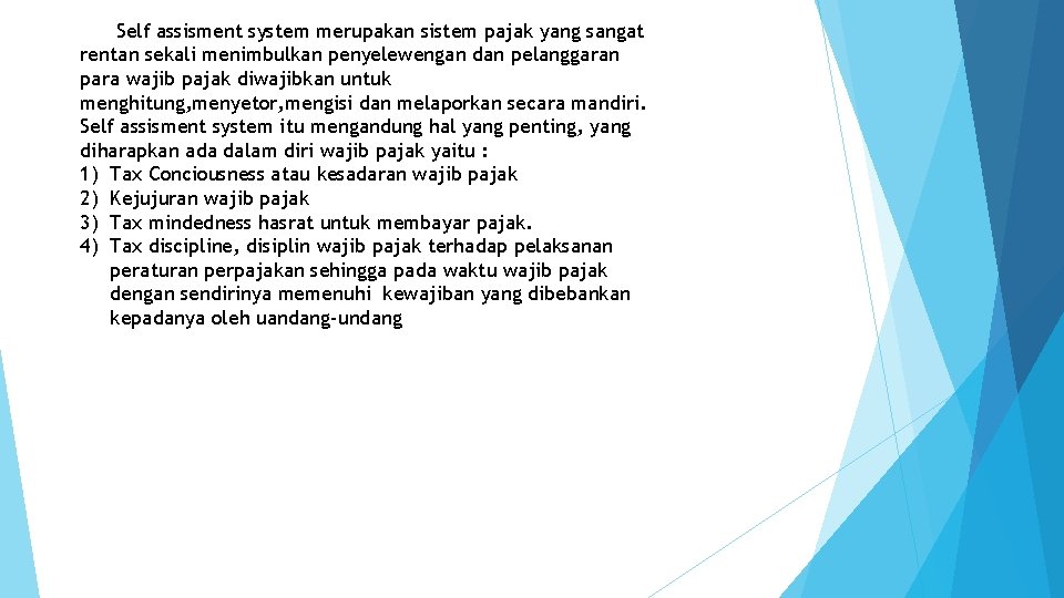 Self assisment system merupakan sistem pajak yang sangat rentan sekali menimbulkan penyelewengan dan pelanggaran