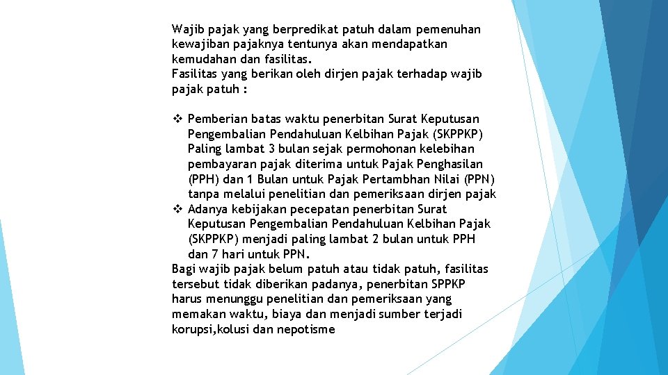 Wajib pajak yang berpredikat patuh dalam pemenuhan kewajiban pajaknya tentunya akan mendapatkan kemudahan dan