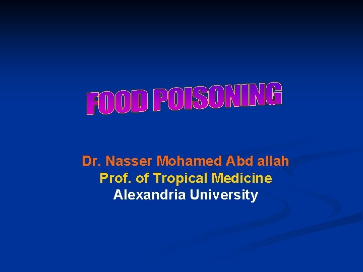 Dr. Nasser Mohamed Abd allah Prof. of Tropical Medicine Alexandria University 