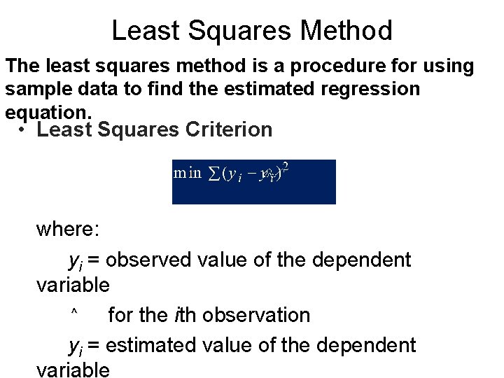 Least Squares Method The least squares method is a procedure for using sample data
