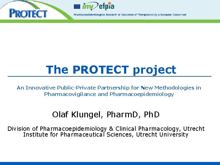 The PROTECT project An Innovative Public-Private Partnership for New Methodologies in Pharmacovigilance and Pharmacoepidemiology