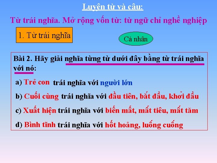 Luyê n từ và câu: Từ trái nghĩa. Mở rộng vốn từ: từ ngữ