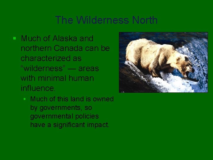 The Wilderness North § Much of Alaska and northern Canada can be characterized as