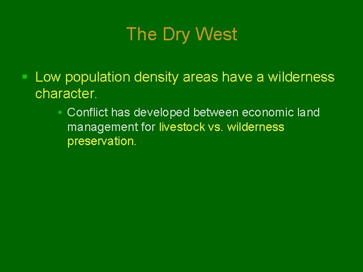 The Dry West § Low population density areas have a wilderness character. • Conflict