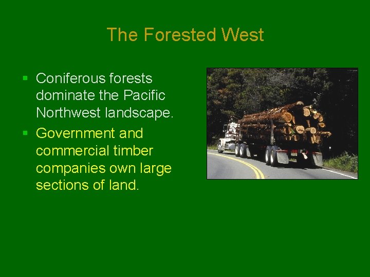 The Forested West § Coniferous forests dominate the Pacific Northwest landscape. § Government and The Forested West § Coniferous forests dominate the Pacific Northwest landscape. § Government and