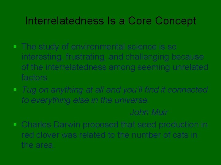Interrelatedness Is a Core Concept § The study of environmental science is so interesting,