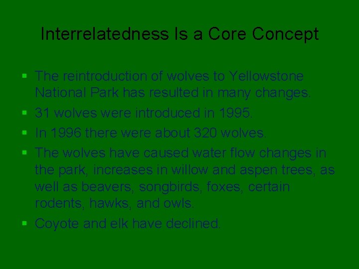 Interrelatedness Is a Core Concept § The reintroduction of wolves to Yellowstone National Park Interrelatedness Is a Core Concept § The reintroduction of wolves to Yellowstone National Park