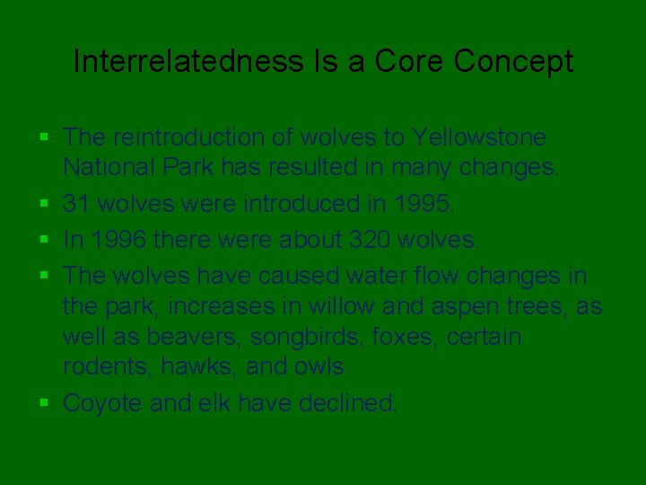 Interrelatedness Is a Core Concept § The reintroduction of wolves to Yellowstone National Park