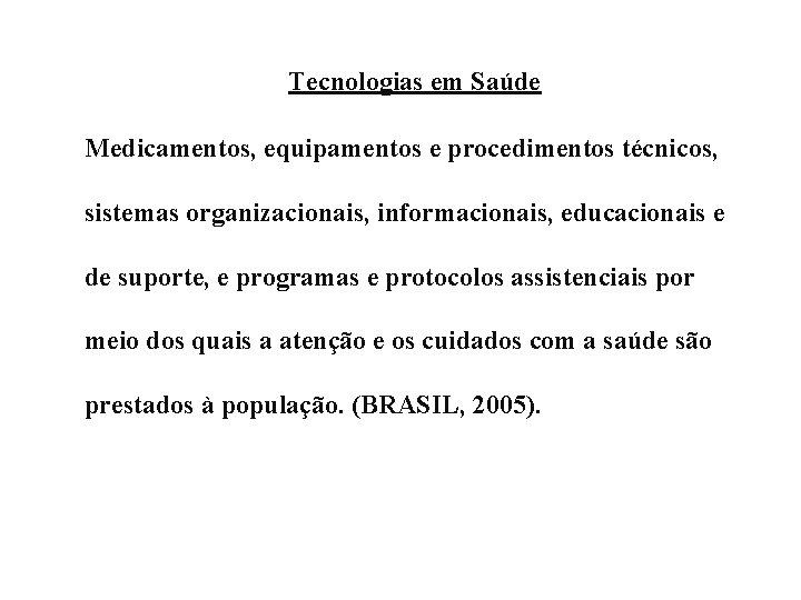 Tecnologias em Saúde Medicamentos, equipamentos e procedimentos técnicos, sistemas organizacionais, informacionais, educacionais e de