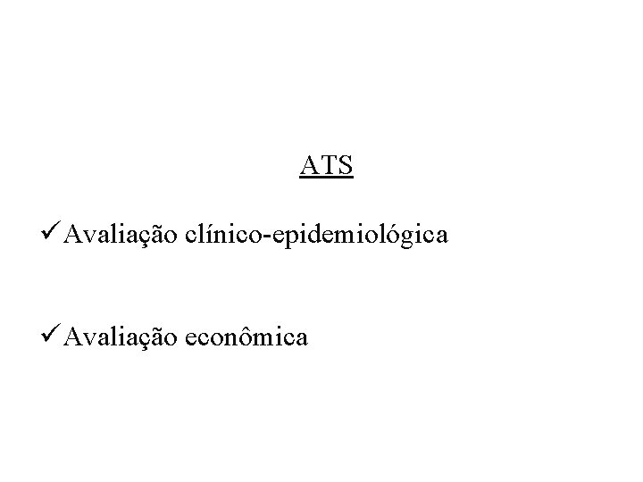 ATS üAvaliação clínico-epidemiológica üAvaliação econômica 