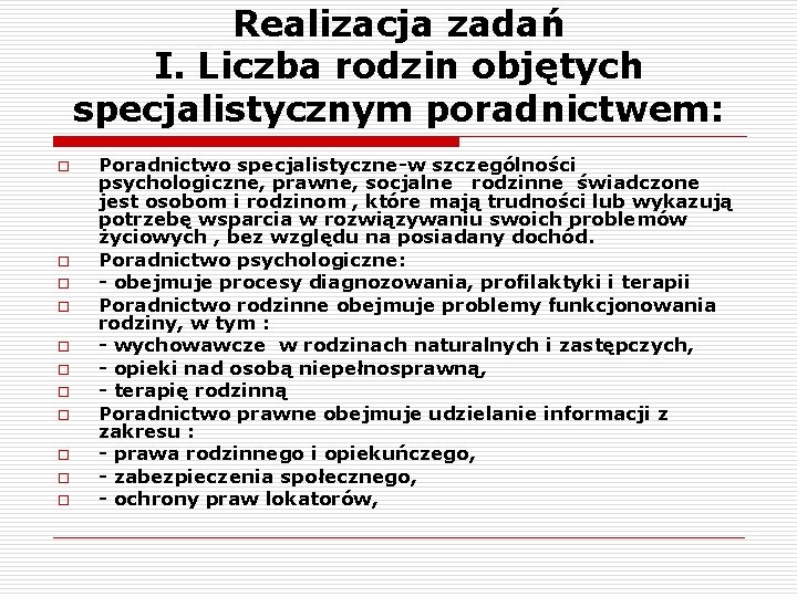 Realizacja zadań I. Liczba rodzin objętych specjalistycznym poradnictwem: o o o Poradnictwo specjalistyczne-w szczególności
