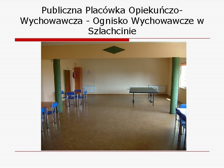 Publiczna Placówka Opiekuńczo. Wychowawcza - Ognisko Wychowawcze w Szlachcinie 