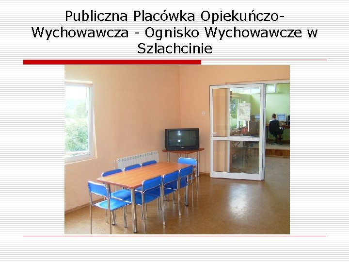 Publiczna Placówka Opiekuńczo. Wychowawcza - Ognisko Wychowawcze w Szlachcinie 