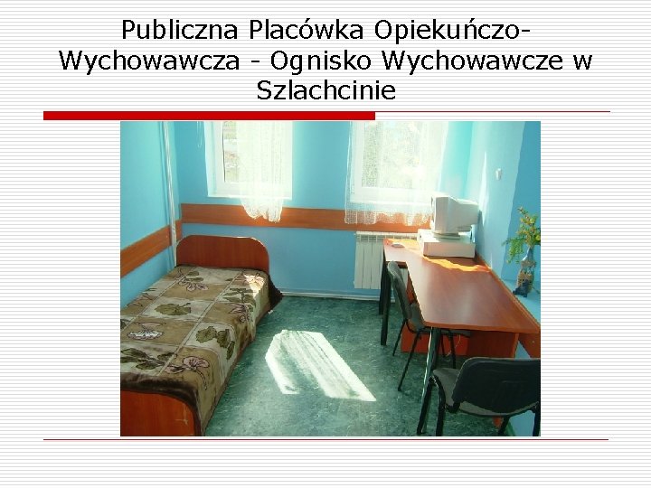 Publiczna Placówka Opiekuńczo. Wychowawcza - Ognisko Wychowawcze w Szlachcinie 