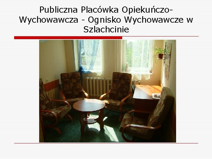 Publiczna Placówka Opiekuńczo. Wychowawcza - Ognisko Wychowawcze w Szlachcinie 