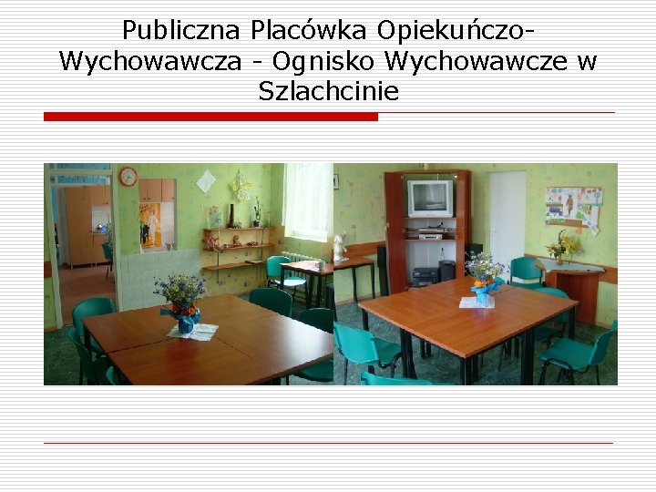 Publiczna Placówka Opiekuńczo. Wychowawcza - Ognisko Wychowawcze w Szlachcinie 