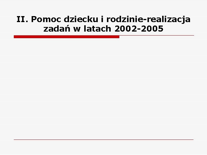 II. Pomoc dziecku i rodzinie-realizacja zadań w latach 2002 -2005 