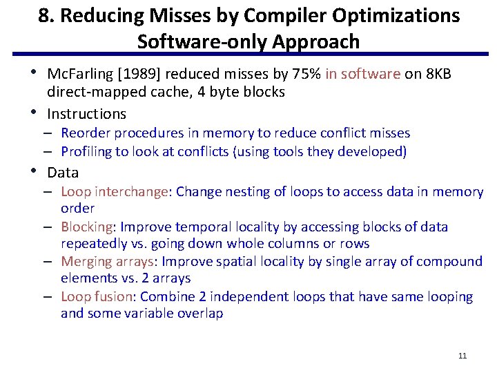 8. Reducing Misses by Compiler Optimizations Software-only Approach • Mc. Farling [1989] reduced misses
