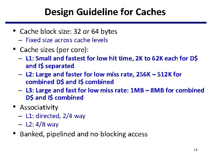 Design Guideline for Caches • Cache block size: 32 or 64 bytes – Fixed