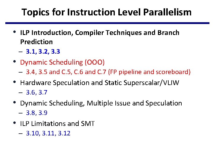 Topics for Instruction Level Parallelism • ILP Introduction, Compiler Techniques and Branch Prediction –